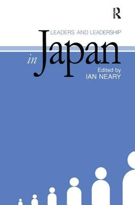 Leaders and Leadership in Japan by Neary, Ian