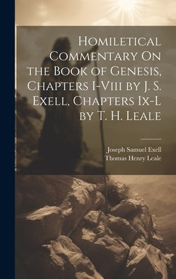 Homiletical Commentary On the Book of Genesis, Chapters I-Viii by J. S. Exell, Chapters Ix-L by T. H. Leale by Exell, Joseph Samuel