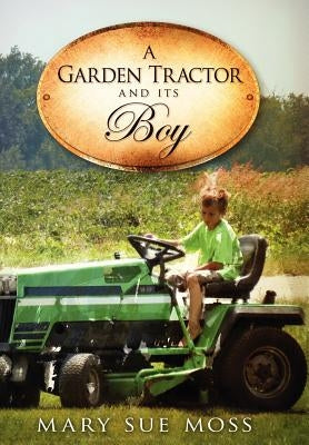 A Garden Tractor and Its Boy by Moss, Mary Sue