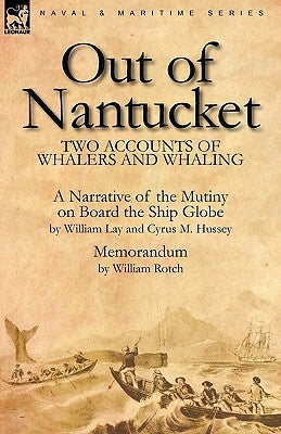 Out of Nantucket: Two Accounts of Whalers and Whaling by Lay, William