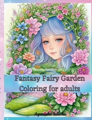Fantasy Fairy Garden Coloring for Adults by Swiatkowska-Sulecka, Agnieszka
