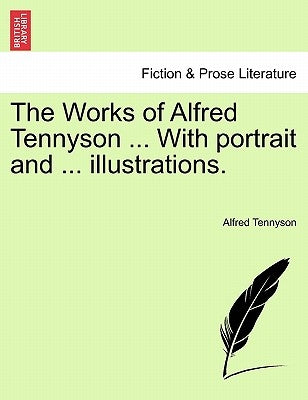 The Works of Alfred Tennyson ... With portrait and ... illustrations. by Tennyson, Alfred