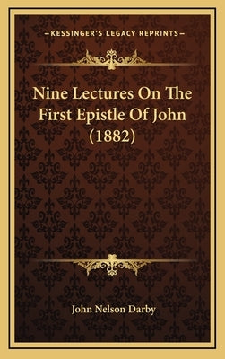 Nine Lectures On The First Epistle Of John (1882) by Darby, John Nelson