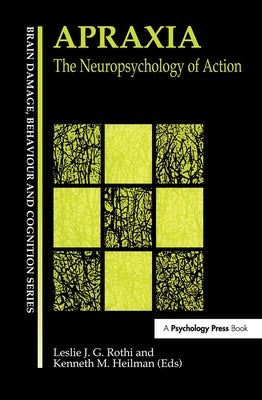 Apraxia: The Neuropsychology of Action by Gonzalez Rothi, Leslie J.