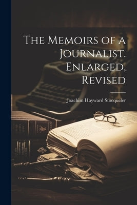 The Memoirs of a Journalist. Enlarged, Revised by Stocqueler, Joachim Hayward