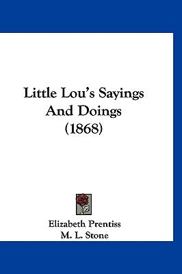Little Lou's Sayings And Doings (1868) by Prentiss, Elizabeth