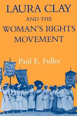 Laura Clay & Woman's Rights-Pa by Fuller, Paul E.