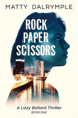 Rock Paper Scissors: A Lizzy Ballard Thriller by Dalrymple, Matty