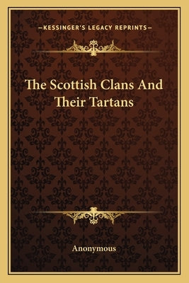 The Scottish Clans And Their Tartans by Anonymous