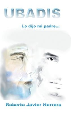 Ubadis: Lo Dijo Mi Padre by Herrera, Roberto Javier