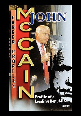 John McCain: Profile of a Leading Republican by Wizner, Kira