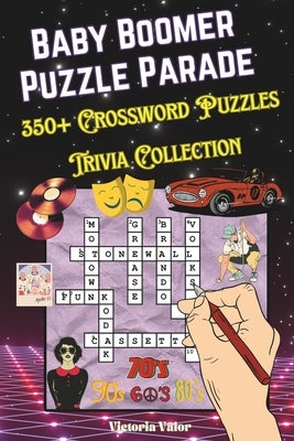 Baby Boomer Puzzle Parade: 350+ Crossword Puzzles Trivia Collection: A 1950-1980 Iconic Music, Sport Legends, Film Legends, Historic Milestones, by Valor, Victoria
