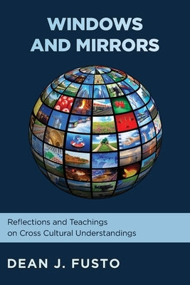 Windows and Mirrors: Reflections and Teachings on Cross-Cultural Understanding by Fusto, Dean J.
