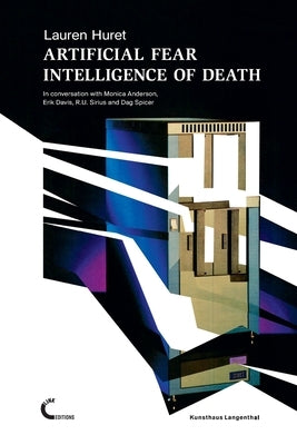 Artificial Fear Intelligence of Death. In conversation with Monica Anderson, Erik Davis, R.U. Sirius and Dag Spicer by Huret, Lauren