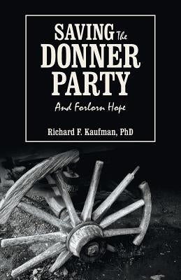 Saving the Donner Party: And Forlorn Hope by Kaufman, Richard F.