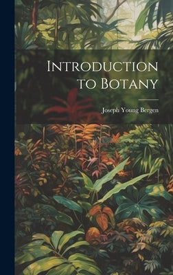 Introduction to Botany by Bergen, Joseph Young
