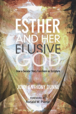 Esther and Her Elusive God by Dunne, John Anthony