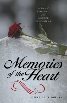 Memories of the Heart: A Story of Love, Loss, and Learning to Live Again by Aldridge, Kerry
