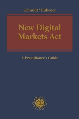 New Digital Markets ACT: A Practitioner's Guide by Schmidt, Jens Peter