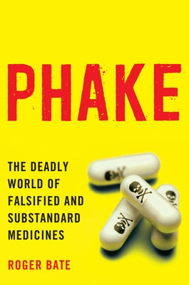 Phake:: The Deadly World of Falsified and Substandard Medicines by Bate, Roger