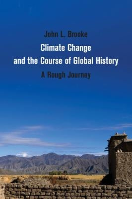Climate Change and the Course of Global History by Brooke, John L.