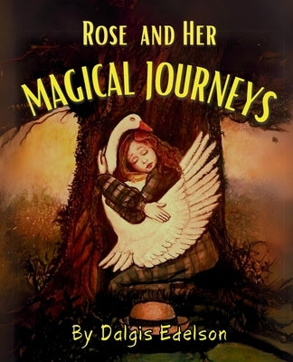 Rose and her Magical Journeys by Edelson, Dalgis