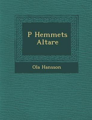 P Hemmets Altare by Hansson, Ola