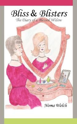 Bliss and Blisters: The Diary of a Blessed Widow by Welch, Noma
