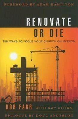 Renovate or Die: 10 Ways to Focus Your Church on Mission by Farr, Bob