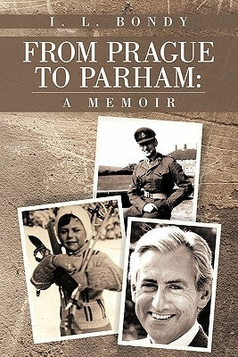 From Prague to Parham: A Memoir by Bondy, I. L.
