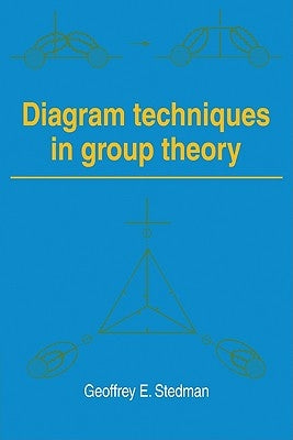 Diagram Techniques in Group Theory by Stedman, Geoffrey E.