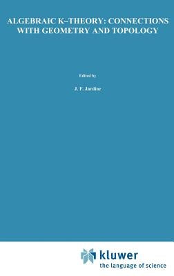 Algebraic K-Theory: Connections with Geometry and Topology by Jardine, John F.