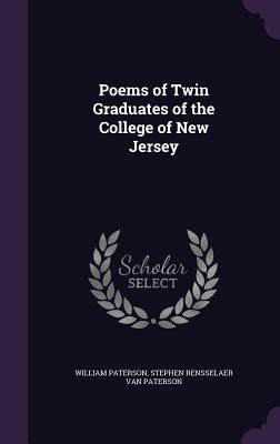 Poems of Twin Graduates of the College of New Jersey by Paterson, William