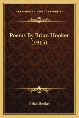 Poems By Brian Hooker (1915) by Hooker, Brian