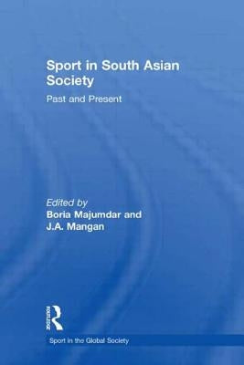 Sport in South Asian Society: Past and Present by Majumdar, Boria
