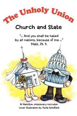 The Unholy Union: Church and State by Hamilton, Al