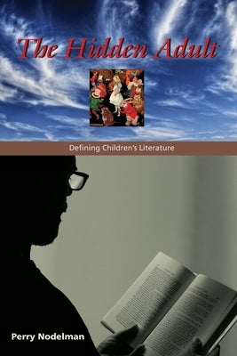 The Hidden Adult: Defining Children's Literature by Nodelman, Perry
