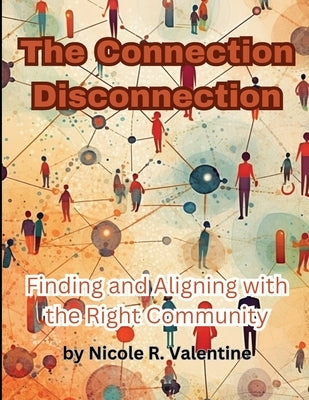 The Connection Disconnection: Finding and Aligning with the Right Community by Valentine, Nicole R.