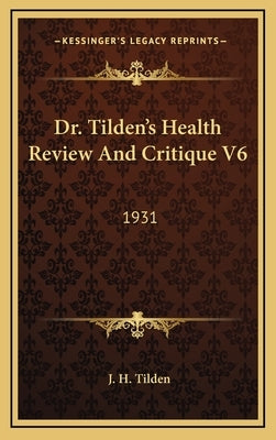 Dr. Tilden's Health Review And Critique V6: 1931 by Tilden, J. H.