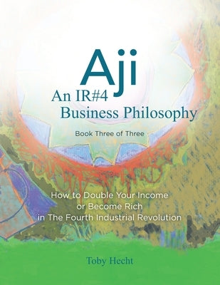 Aji: An IR#4 Business Philosophy (Book Three) by Hecht, Toby