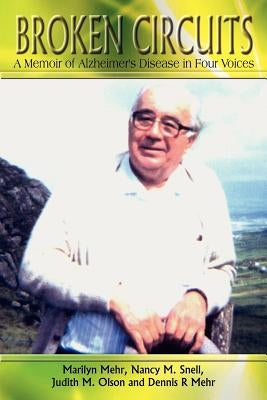 Broken Circuits: A Memoir of Alzheimer's Disease in Four Voices by Mehr, Marilyn