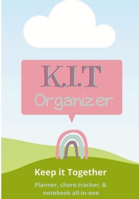 K.I.T Organizer for Kids: Keep It Together - Planner, Chore Chart, & Notebook All-in-one by Robinson, Reign