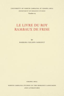 Le Livre du Roy Rambaux de Frise by Sargent, Barbara Nelson
