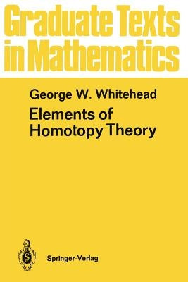 Elements of Homotopy Theory by Whitehead, George W.