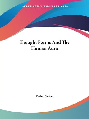 Thought Forms And The Human Aura by Steiner, Rudolf