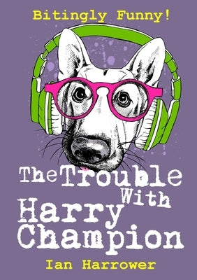 The Trouble with Harry Champion by Harrower, Ian
