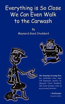 Everything is So Close We Can Even Walk to the Carwash by Stoddard, Maynard Good