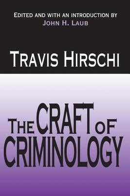 The Craft of Criminology: Selected Papers by Hirschi, Travis