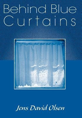 Behind Blue Curtains by Olsen, Jens David