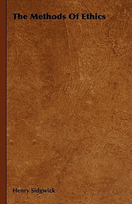 The Methods Of Ethics by Sidgwick, Henry